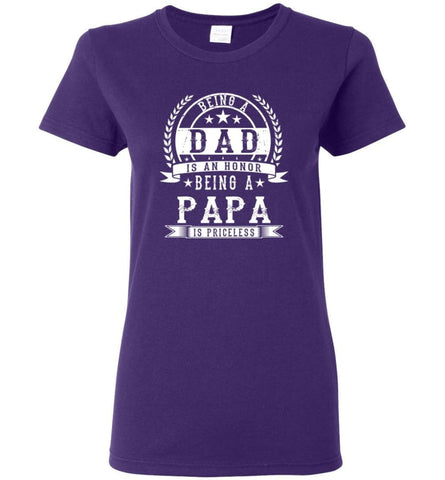 Being Dad Is An Honor Being Papa Is Priceless Grandpa Grandfather Gift Women Tee - Purple / M