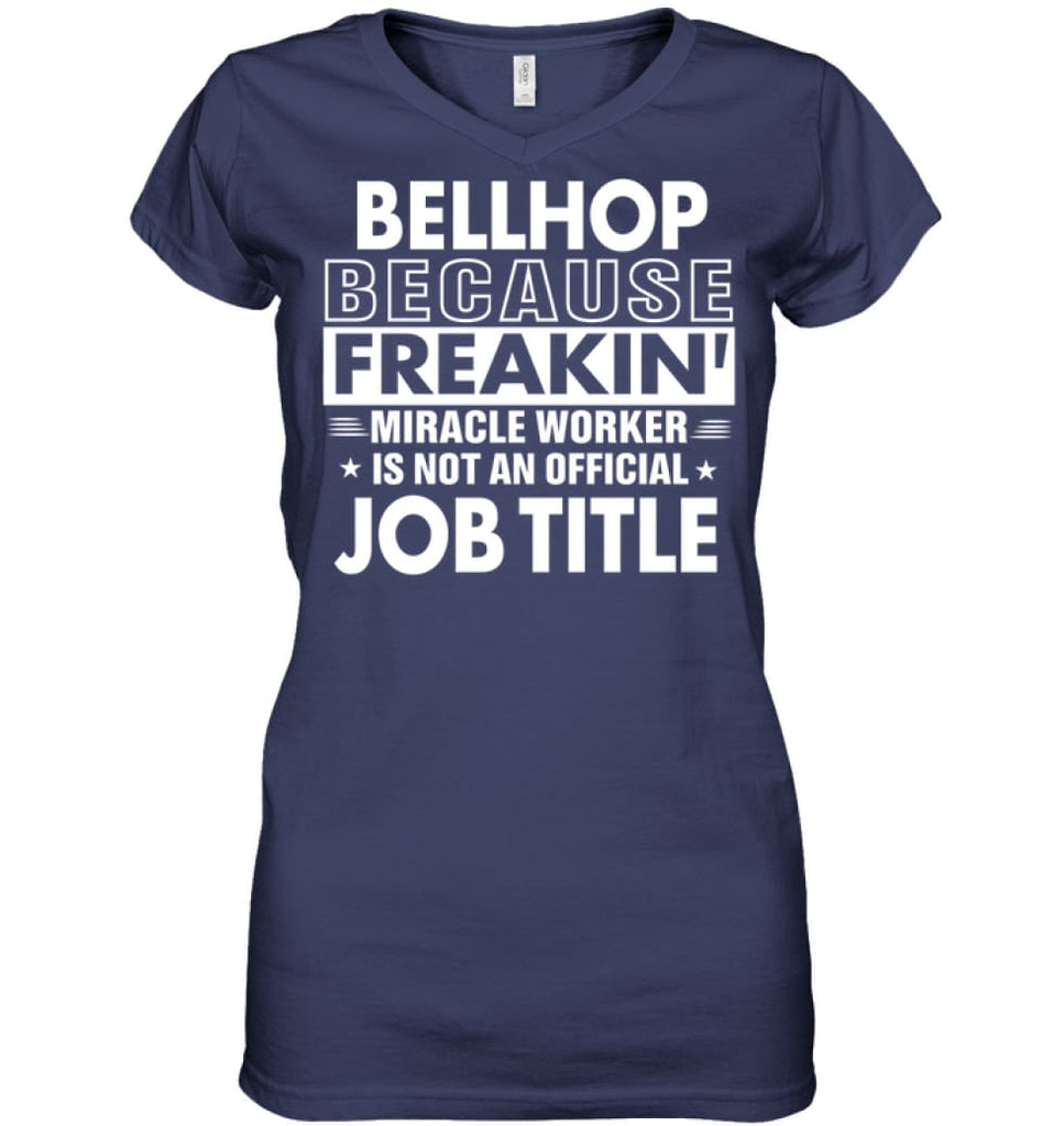 Bellhop Because Freakin’ Miracle Worker Job Title Ladies V-Neck - Hanes Women’s Nano-T V-Neck / Navy / S - Apparel