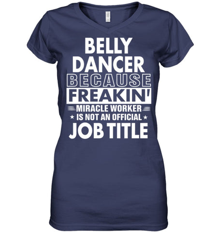 Belly Dancer Because Freakin’ Miracle Worker Job Title Ladies V-Neck - Hanes Women’s Nano-T V-Neck / Black / S - Apparel