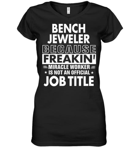 Bench Jeweler Because Freakin’ Miracle Worker Job Title Ladies V-Neck - Hanes Women’s Nano-T V-Neck / Black / S - 