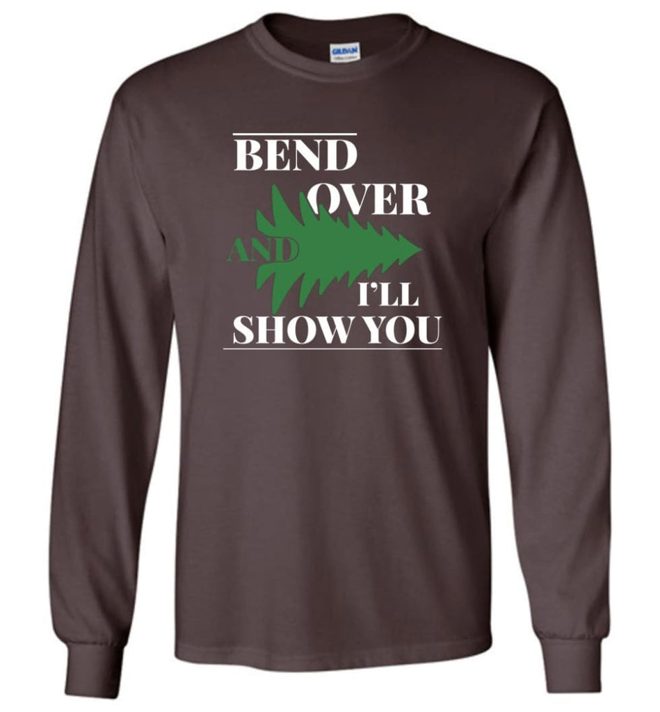 Bend Over And I’ll Show You Funny Christmas Tree Bend Over Long Sleeve T-Shirt - Dark Chocolate / M