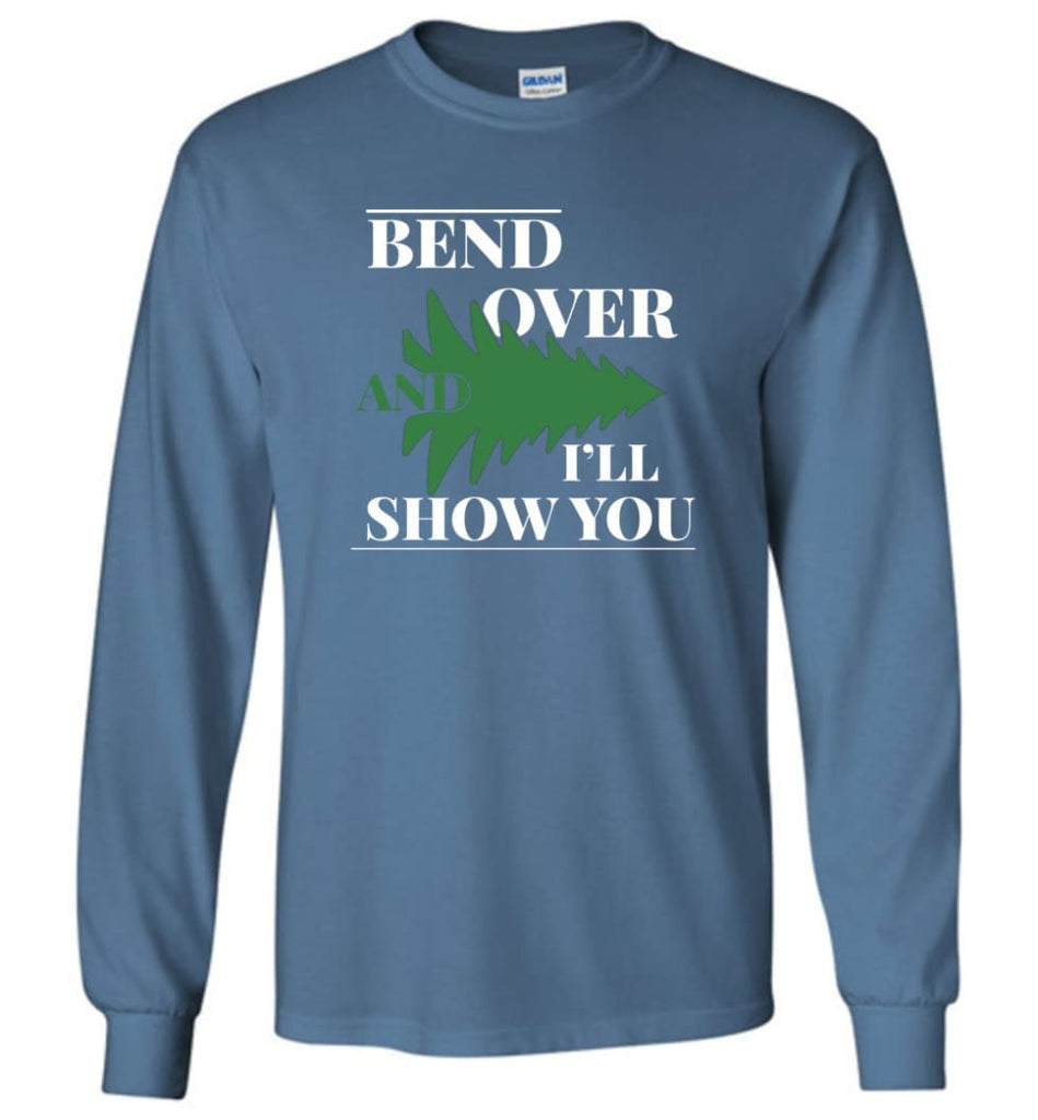 Bend Over And I’ll Show You Funny Christmas Tree Bend Over Long Sleeve T-Shirt - Indigo Blue / M