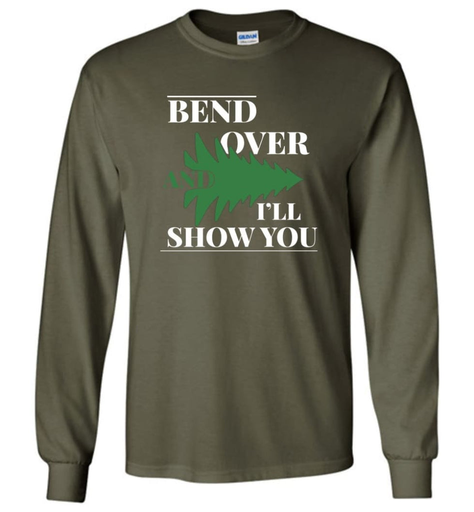 Bend Over And I’ll Show You Funny Christmas Tree Bend Over Long Sleeve T-Shirt - Military Green / M