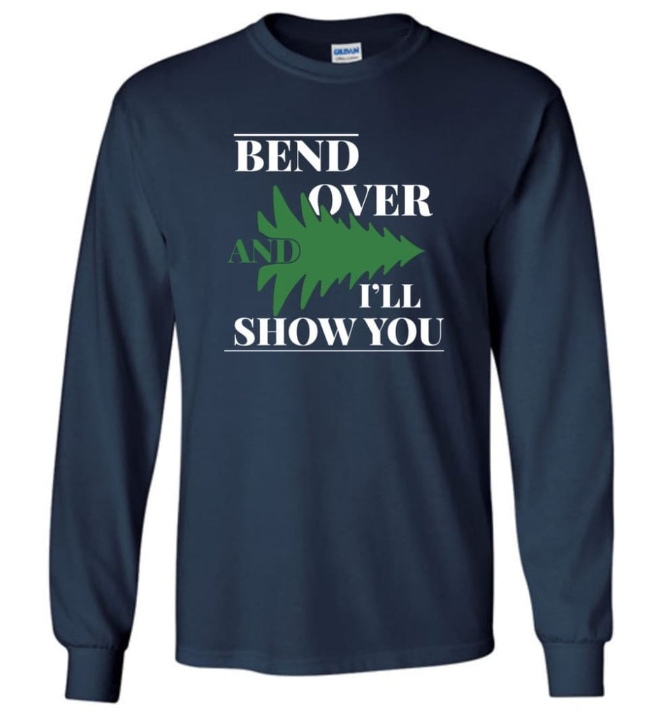 Bend Over And I’ll Show You Funny Christmas Tree Bend Over Long Sleeve T-Shirt - Navy / M