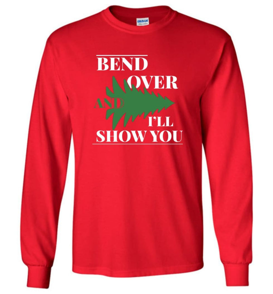 Bend Over And I’ll Show You Funny Christmas Tree Bend Over Long Sleeve T-Shirt - Red / M