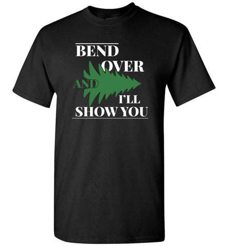 Bend Over And I’ll Show You Funny Christmas Tree Bend Over Shirt - Black / S
