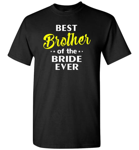Best Brother Of The Bride Ever - Short Sleeve T-Shirt - Black / S