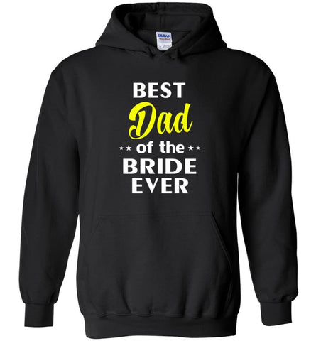Best Dad Of The Bride Ever - Hoodie - Black / M