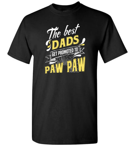 Best Dads Get Promoted To Paw Paw Christmas Gift for Grandpa T-Shirt - Black / S