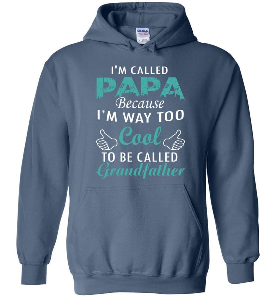 Best Gift For Dad I’m Called Papa Called Grandfather Hoodie - Indigo Blue / M