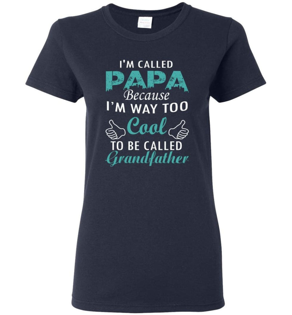 Best Gift For Dad I’m Called Papa Called Grandfather Women Tee - Navy / M