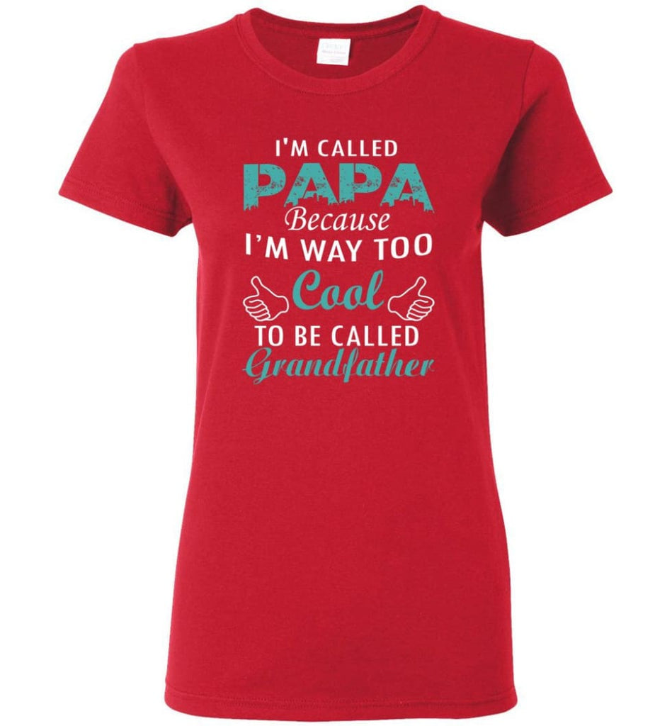 Best Gift For Dad I’m Called Papa Called Grandfather Women Tee - Red / M
