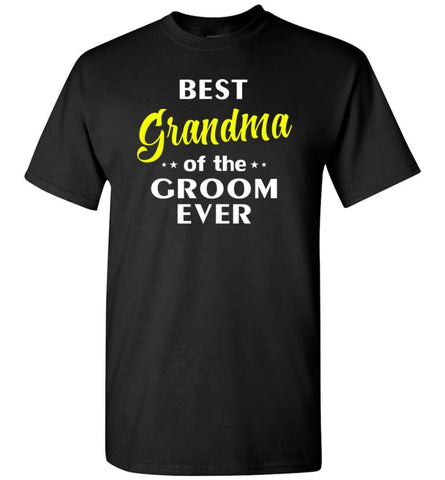 Best Grandma Of The Groom Ever T-Shirt - Black / S