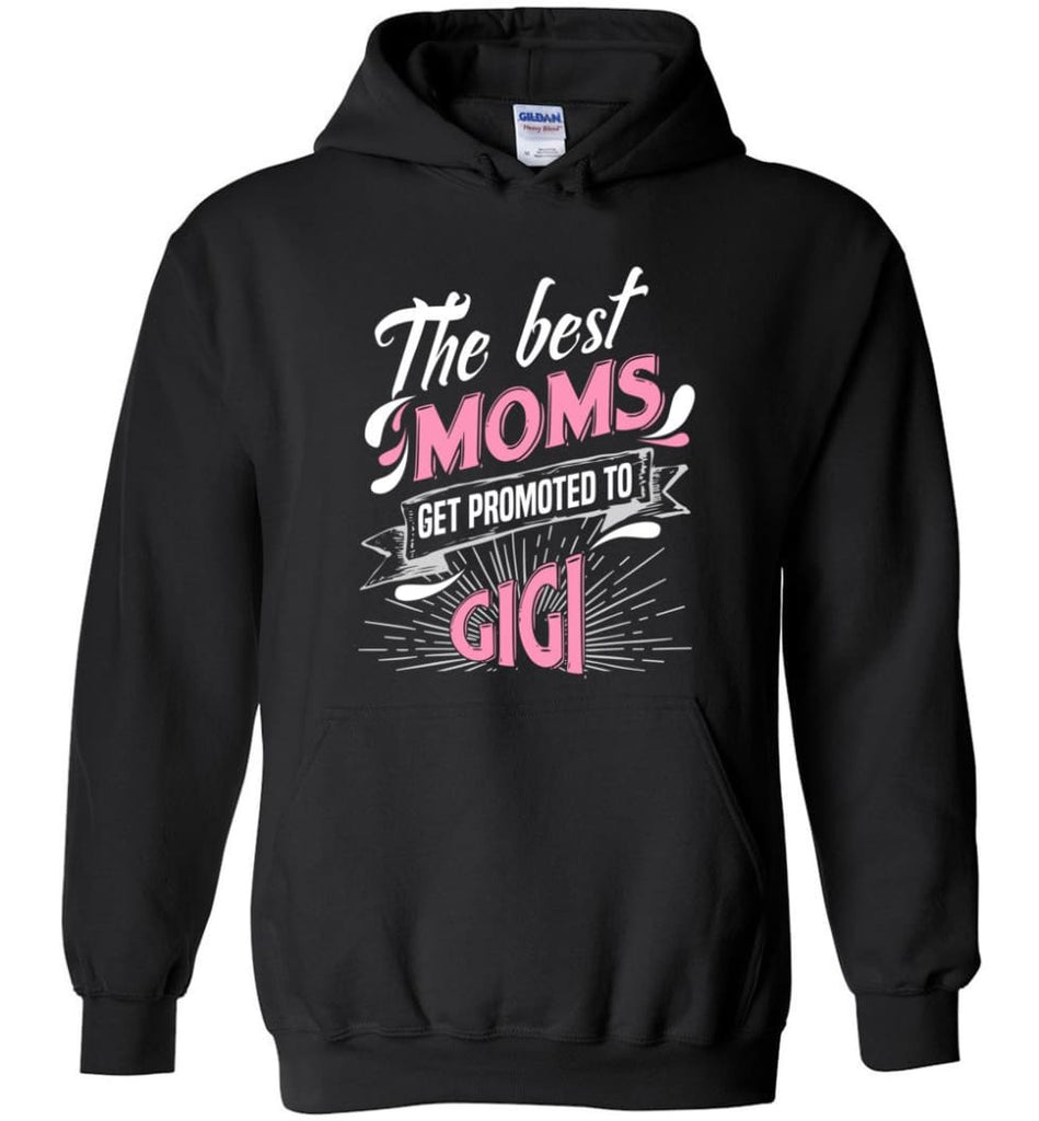 Best Moms Get Promoted To Gigi Grandmother Christmas Gift - Hoodie - Black / M
