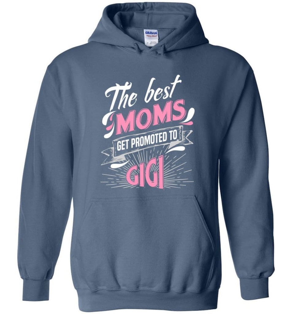 Best Moms Get Promoted To Gigi Grandmother Christmas Gift - Hoodie - Indigo Blue / M