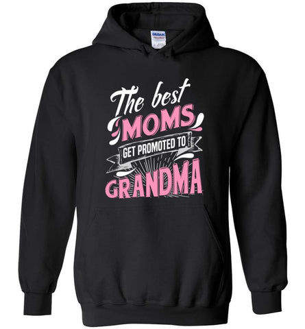 Best Moms Get Promoted To Grandma Grandmother Christmas Gift Hoodie - Black / M