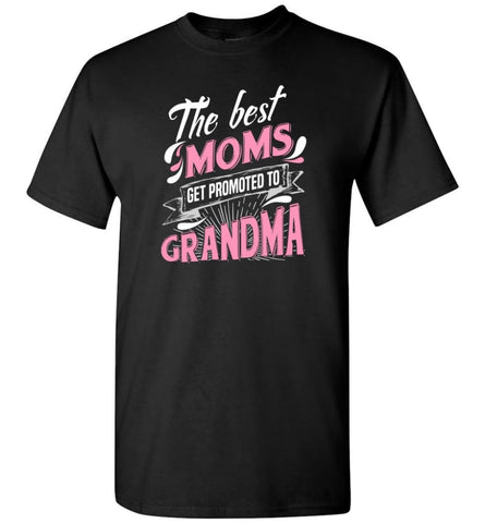 Best Moms Get Promoted To Grandma Grandmother Christmas Gift T-Shirt - Black / S