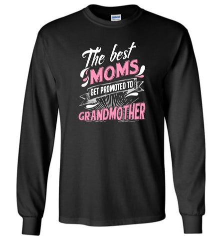 Best Moms Get Promoted To Grandmother Grandmother Christmas Gift - Long Sleeve T-Shirt - Black / M