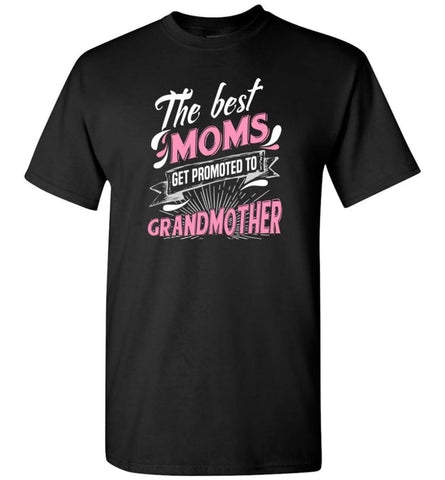 Best Moms Get Promoted To Grandmother Grandmother Christmas Gift T-Shirt - Black / S