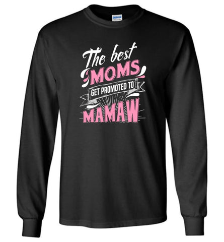Best Moms Get Promoted To Mamaw Grandmother Christmas Gift - Long Sleeve T-Shirt - Black / M