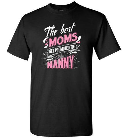 Best Moms Get Promoted To Nanny Grandmother Christmas Gift - Short Sleeve T-Shirt - Black / S