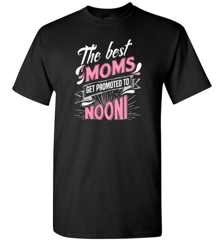 Best Moms Get Promoted To Nooni Grandmother Christmas Gift - Short Sleeve T-Shirt - Black / S