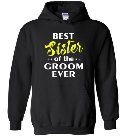 Best Sister Of The Groom Ever - Hoodie - Black / M