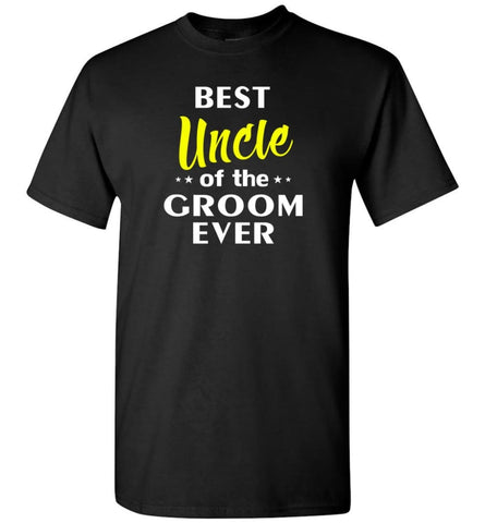 Best Uncle Of The Groom Ever - Short Sleeve T-Shirt - Black / S