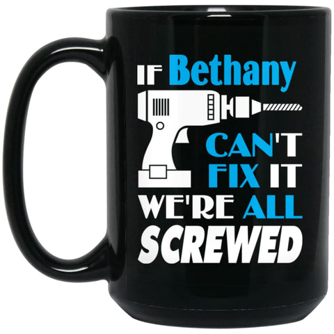 Bethany Can Fix It All Best Personalised Bethany Name Gift Ideas 15 oz Black Mug - Black / One Size - Drinkware
