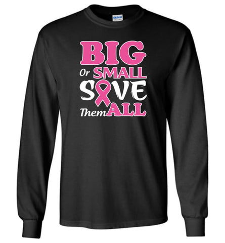 Big Or Small Save Them All Long Sleeve T-Shirt - Black / M