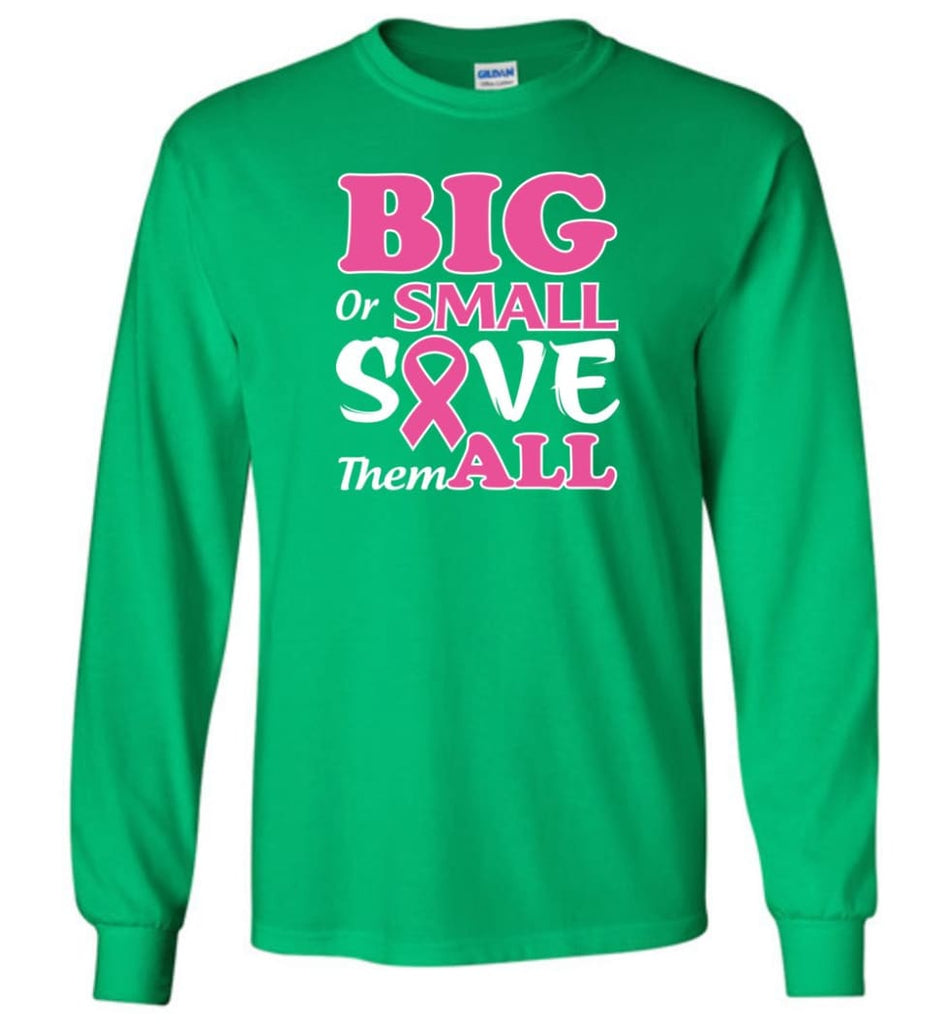 Big Or Small Save Them All Long Sleeve T-Shirt - Irish Green / M