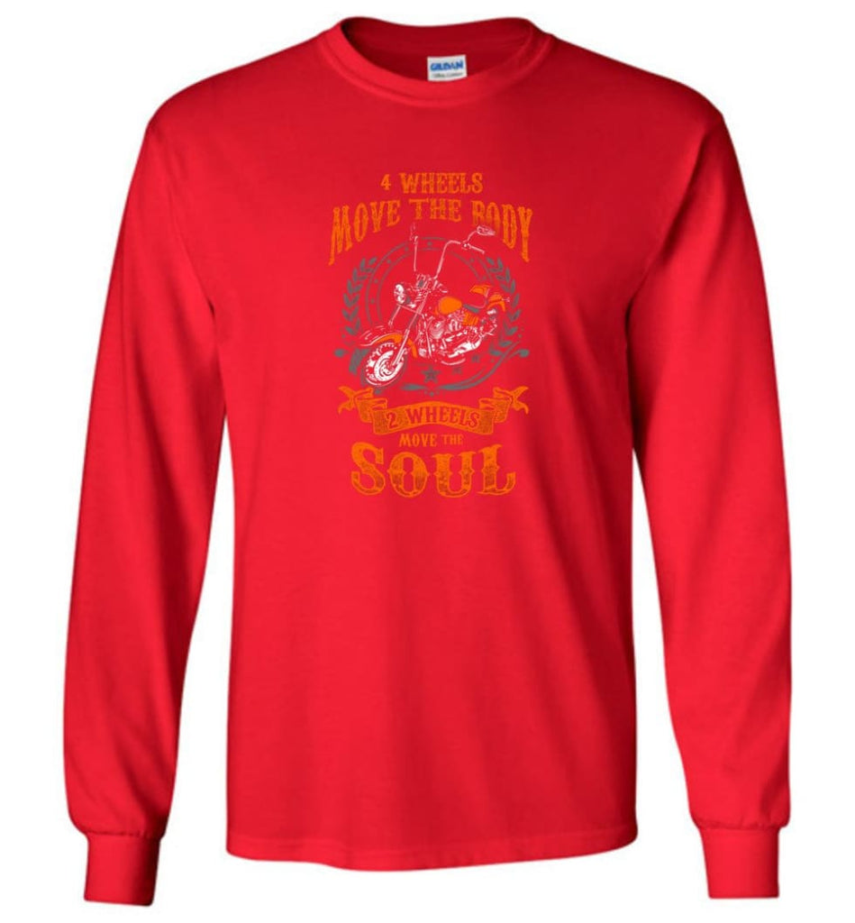Biker Shirt Four Wheels Move the Body Two Wheels Move the Soul Long Sleeve - Red / M