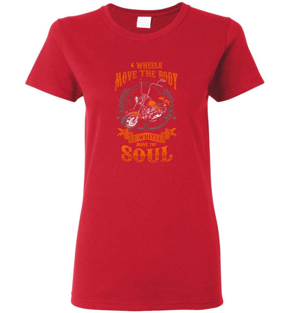 Biker Shirt Four Wheels Move the Body Two Wheels Move the Soul Women Tee - Red / M