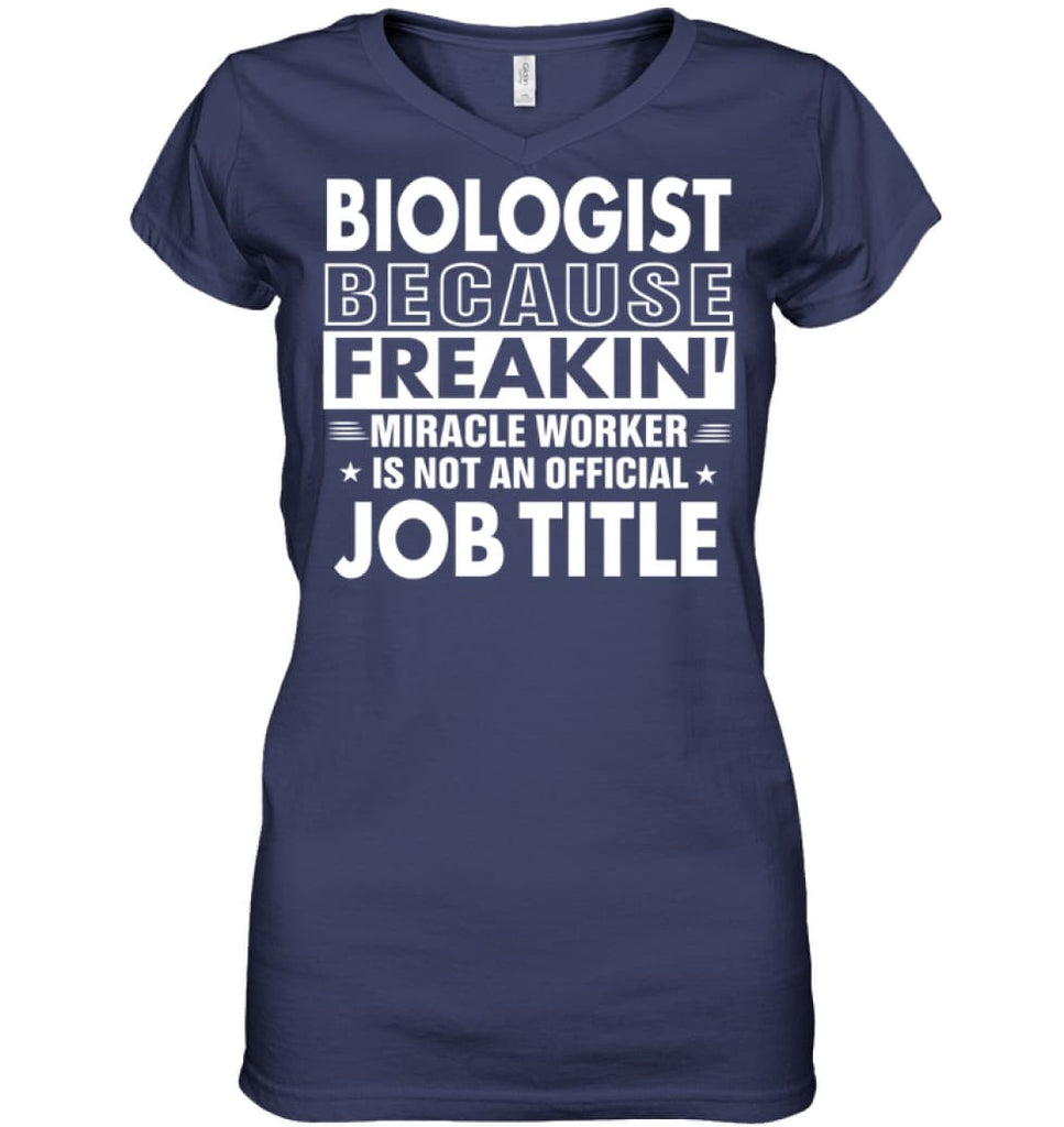 Biologist Because Freakin’ Miracle Worker Job Title Ladies V-Neck - Hanes Women’s Nano-T V-Neck / Navy / S - Apparel