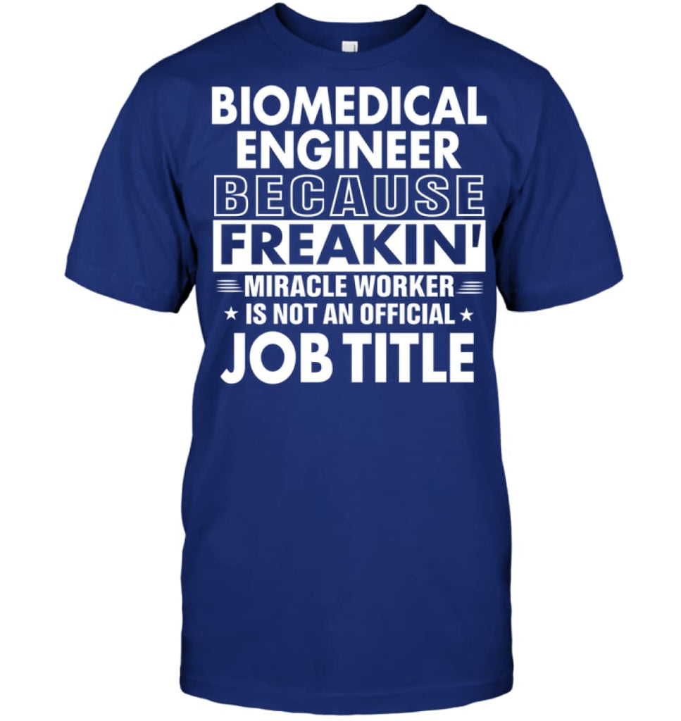 Biomedical Engineer Because Freakin’ Miracle Worker Job Title T-Shirt - Hanes Tagless Tee / Deep Royal / S - Apparel