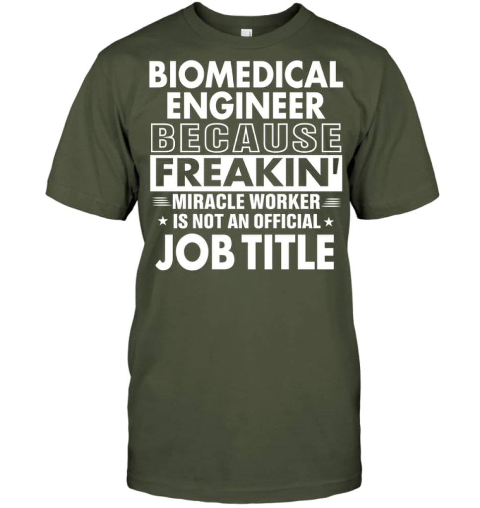 Biomedical Engineer Because Freakin’ Miracle Worker Job Title T-Shirt - Hanes Tagless Tee / Fatigue Green / S - Apparel