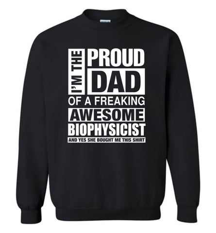 Biophysicist Dad Shirt Proud Dad Of Awesome And She Bought Me This Sweatshirt - Black / M
