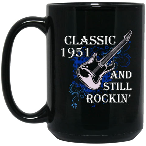 Birthday Gift Shirt Music Classic 1951 And Still Rockin 15 oz Black Mug - Black / One Size - Drinkware