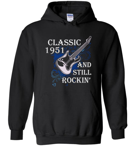 Birthday Gift Shirt Music Classic 1951 And Still Rockin Hoodie - Black / M