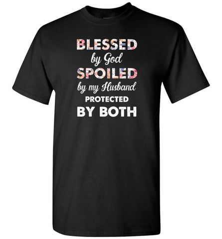 Blessed By God Spoiled By My Husband Protected By Both - T-Shirt - Black / S - T-Shirt