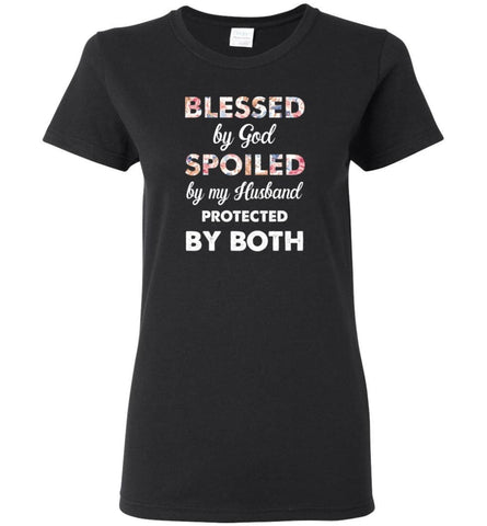 Blessed By God Spoiled By My Husband Protected By Both - Women Tee - Black / M - Women Tee