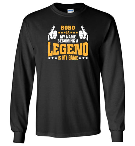 Bobo Is My Name Becoming A Legend Is My Game - Long Sleeve T-Shirt - Black / M