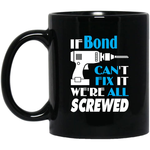 Bond Can Fix It All Best Personalised Bond Name Gift Ideas 11 oz Black Mug - Black / One Size - Drinkware