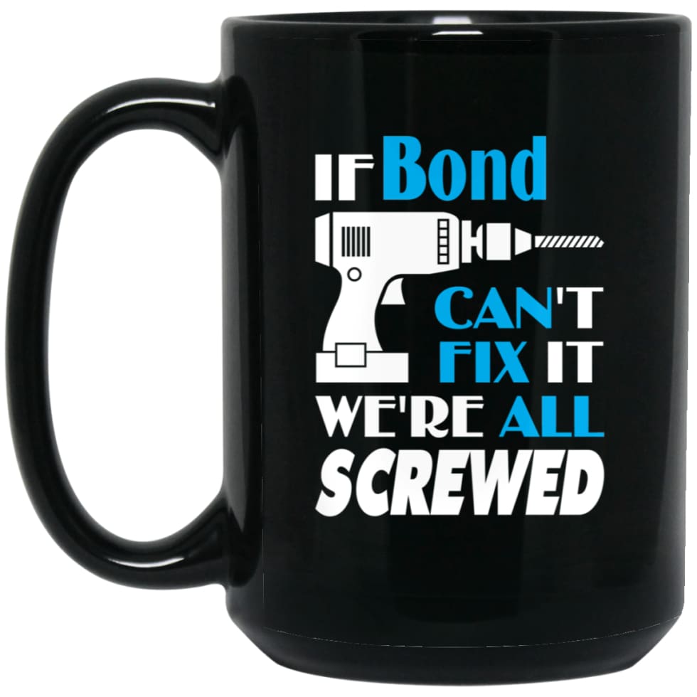 Bond Can Fix It All Best Personalised Bond Name Gift Ideas 15 oz Black Mug - Black / One Size - Drinkware