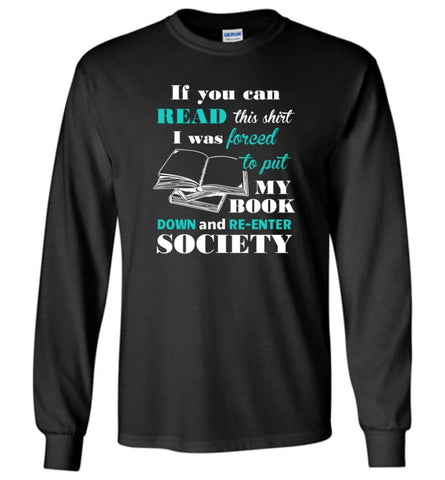 Book Lover Shirt If You Can Read This I Will Re Enter Society - Long Sleeve T-Shirt - Black / M