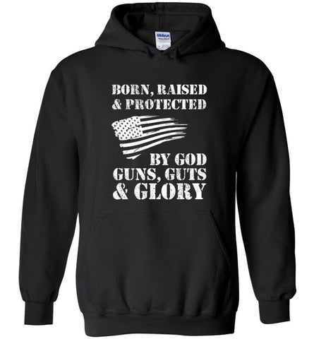 Born Raised And Protected By God Guns And Glory - Hoodie - Black / M - Hoodie