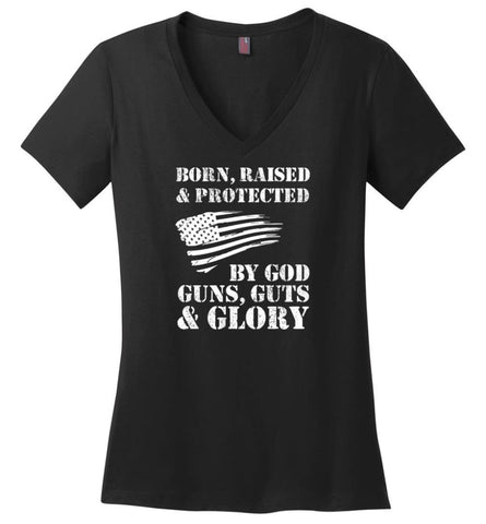 Born Raised And Protected By God Guns And Glory - Ladies V-Neck - Black / M - Ladies V-Neck