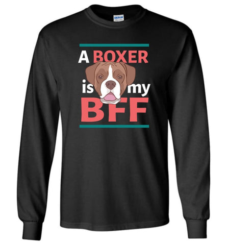 Boxer Is My Bff Love Boxer Dog Gift for Boxer Owner or Lover Long Sleeve - Black / M