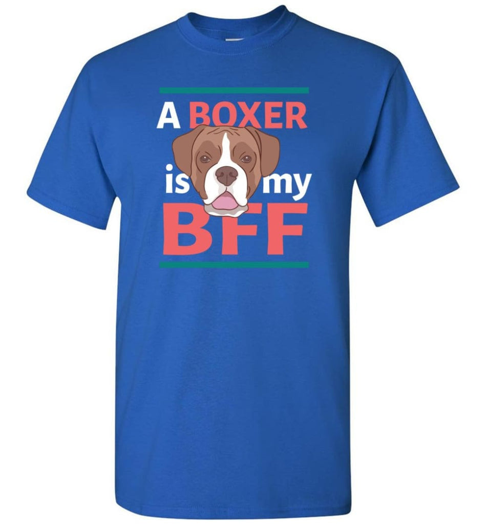 Boxer Is My Bff Love Boxer Dog Gift for Boxer Owner or Lover - Short Sleeve T-Shirt - Royal / S