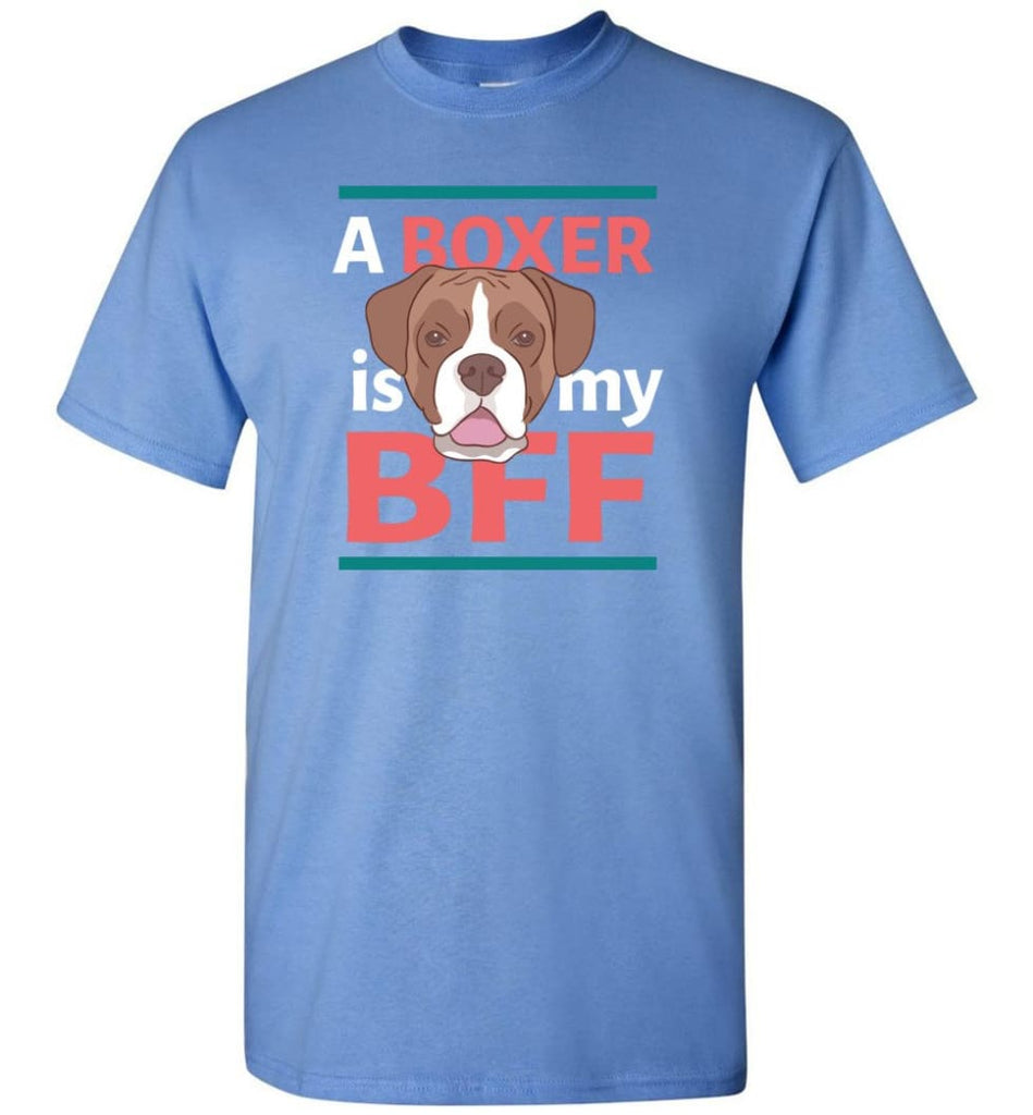 Boxer Is My Bff Love Boxer Dog Gift for Boxer Owner or Lover - Short Sleeve T-Shirt - Carolina Blue / S